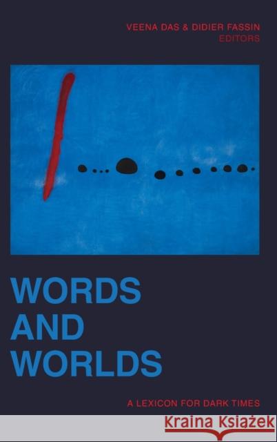 Words and Worlds: A Lexicon for Dark Times Veena Das Didier Fassin 9781478013259 Duke University Press