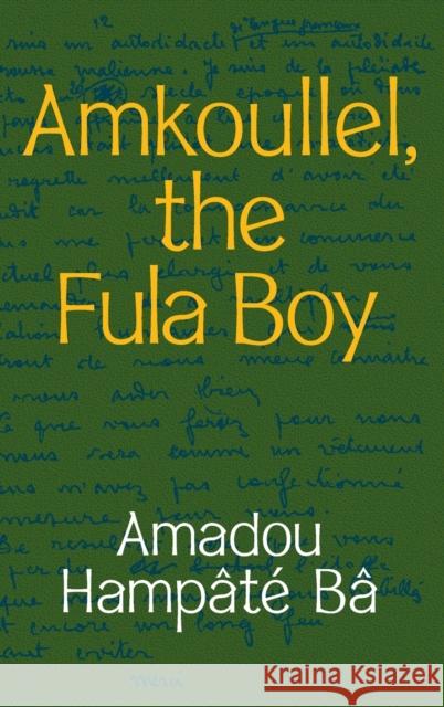 Amkoullel, the Fula Boy Bâ, Amadou Hampâté 9781478013273