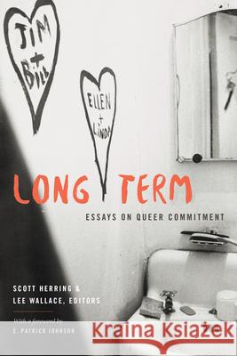 Long Term: Essays on Queer Commitment Scott Herring Lee Wallace 9781478013327 Duke University Press