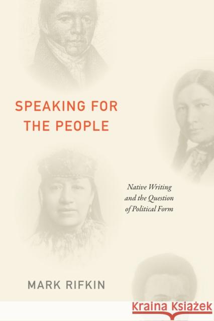 Speaking for the People: Native Writing and the Question of Political Form Mark Rifkin 9781478013419