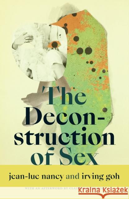The Deconstruction of Sex Jean-Luc Nancy Irving Goh 9781478013426 Duke University Press