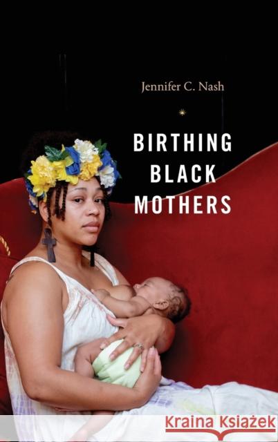 Birthing Black Mothers Jennifer C. Nash 9781478013501