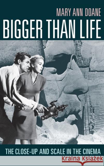 Bigger Than Life: The Close-Up and Scale in the Cinema Mary Ann Doane 9781478013563