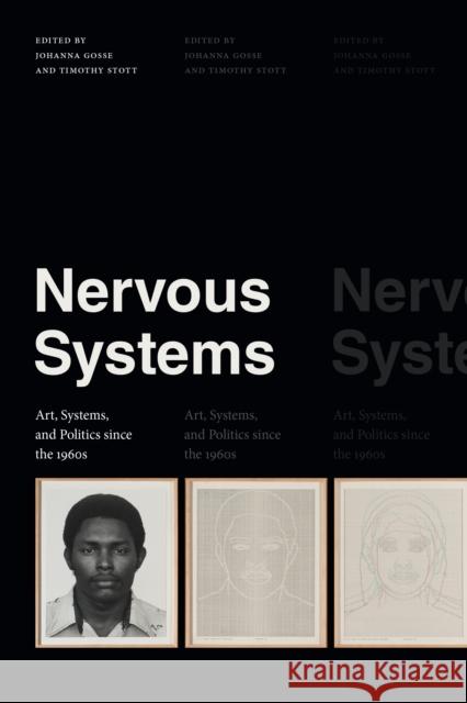 Nervous Systems: Art, Systems, and Politics Since the 1960s Johanna Gosse Tim Stott 9781478013822 Duke University Press