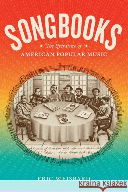 Songbooks: The Literature of American Popular Music Eric Weisbard 9781478014089 Duke University Press