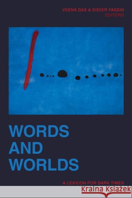 Words and Worlds: A Lexicon for Dark Times Veena Das Didier Fassin 9781478014164 Duke University Press