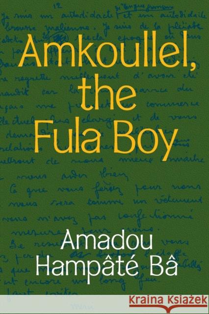 Amkoullel, the Fula Boy Bâ, Amadou Hampâté 9781478014188