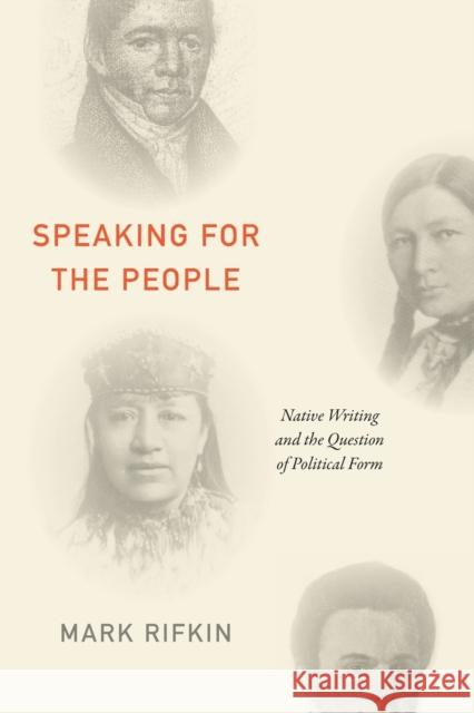 Speaking for the People: Native Writing and the Question of Political Form Mark Rifkin 9781478014331 Duke University Press