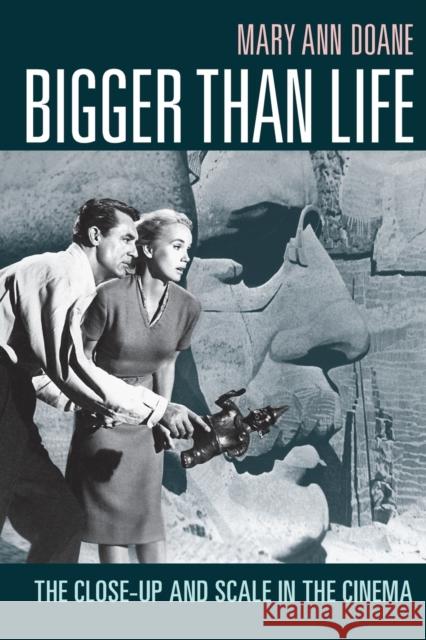 Bigger Than Life: The Close-Up and Scale in the Cinema Mary Ann Doane 9781478014485