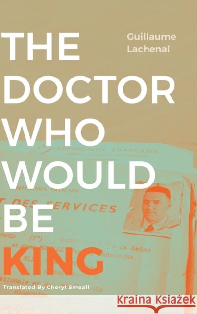 The Doctor Who Would Be King Guillaume Lachenal 9781478015246