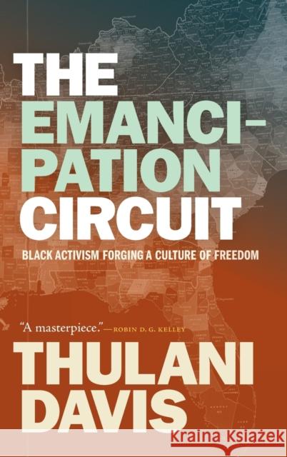 The Emancipation Circuit: Black Activism Forging a Culture of Freedom Thulani Davis 9781478015567 Duke University Press