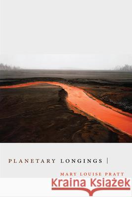 Planetary Longings Mary Louise Pratt 9781478015666