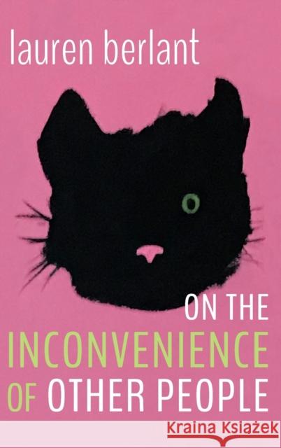 On the Inconvenience of Other People Lauren Berlant 9781478015819 Duke University Press