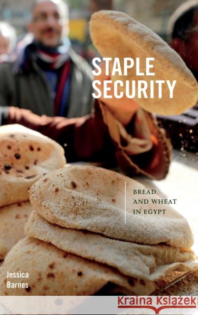 Staple Security: Bread and Wheat in Egypt Jessica Barnes 9781478015864 Duke University Press