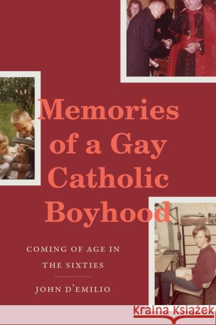 Memories of a Gay Catholic Boyhood: Coming of Age in the Sixties John D'Emilio 9781478015925 Duke University Press