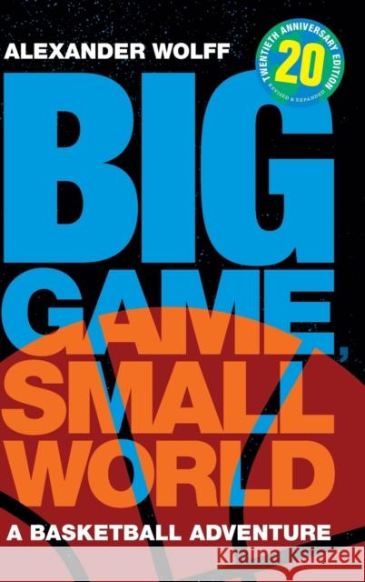 Big Game, Small World: A Basketball Adventure Alexander Wolff 9781478016151