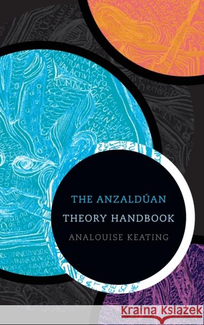 The Anzaldúan Theory Handbook Keating, Analouise 9781478016281 Duke University Press