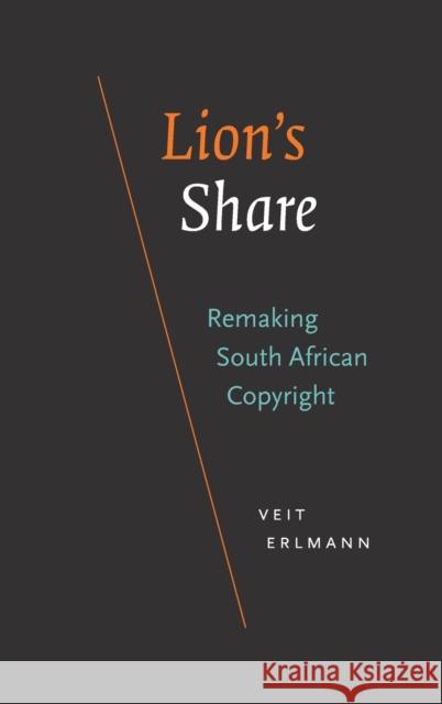 Lion's Share: Remaking South African Copyright Veit Erlmann 9781478016328 Duke University Press