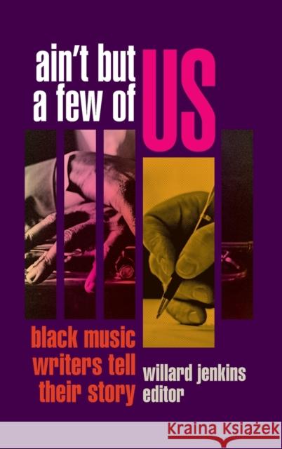 Ain't But a Few of Us: Black Music Writers Tell Their Story Willard Jenkins 9781478016397