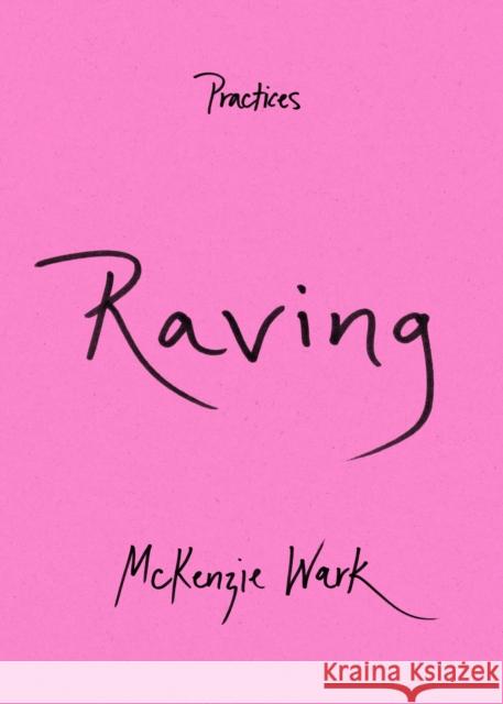 Raving McKenzie Wark 9781478016762 Duke University Press