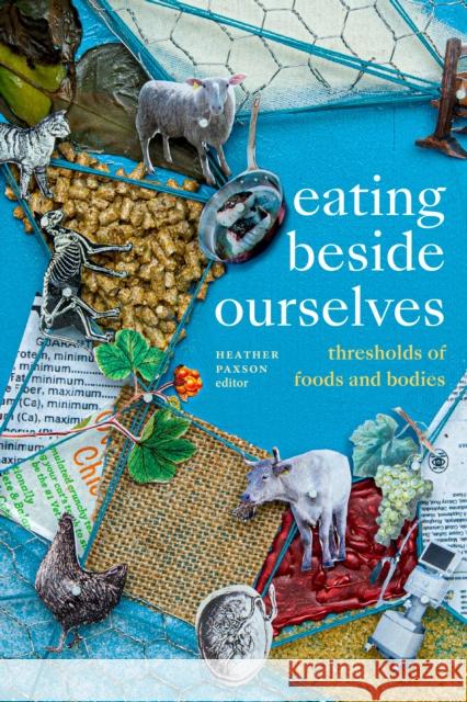 Eating Beside Ourselves: Thresholds of Foods and Bodies Paxson, Heather 9781478016786 Duke University Press