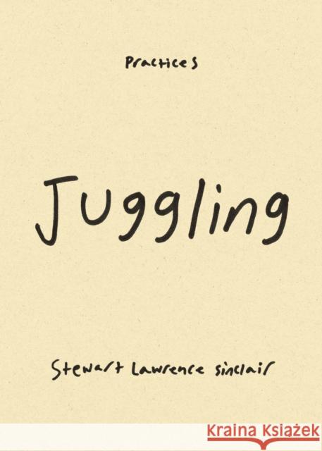 Juggling Stewart Lawrence Sinclair 9781478016960 Duke University Press