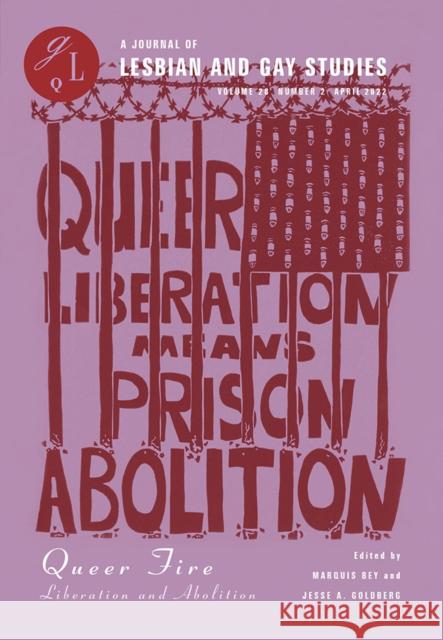 Queer Fire: Liberation and Abolition Marquis Bey Jesse A. Goldberg 9781478017332 Duke University Press