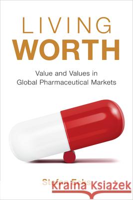 Living Worth: Value and Values in Global Pharmaceutical Markets Stefan Ecks 9781478017677 Duke University Press