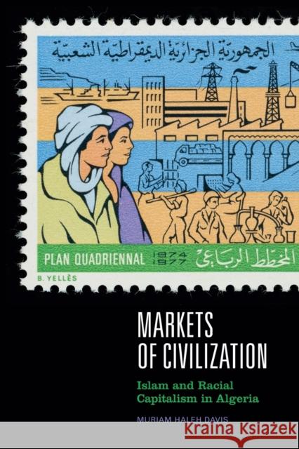Markets of Civilization: Islam and Racial Capitalism in Algeria Muriam Haleh Davis 9781478018506 Duke University Press
