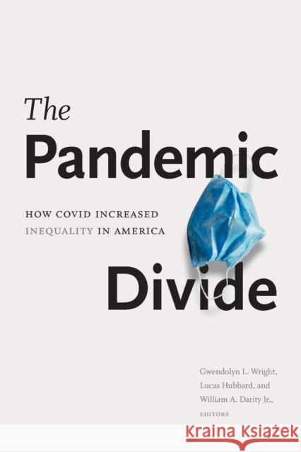 The Pandemic Divide: How Covid Increased Inequality in America Gwendolyn L. Wright Lucas Hubbard William A. Darity 9781478018537 Duke University Press