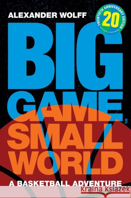 Big Game, Small World: A Basketball Adventure Alexander Wolff 9781478018803