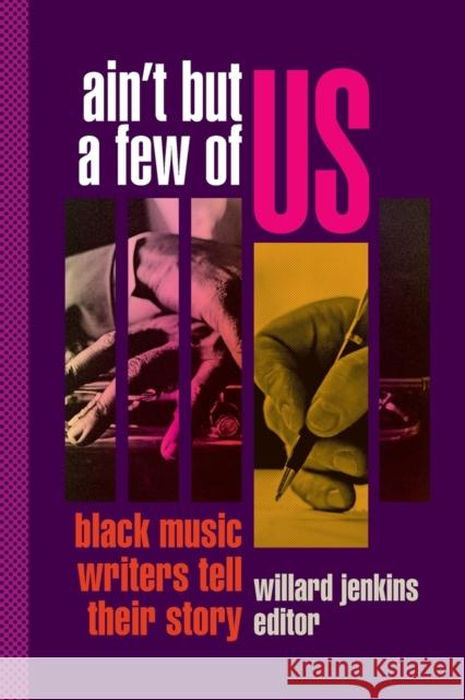 Ain't But a Few of Us: Black Music Writers Tell Their Story Willard Jenkins 9781478019039