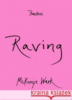 Raving McKenzie Wark 9781478019381 Duke University Press