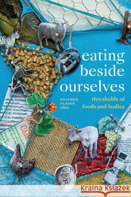 Eating Beside Ourselves: Thresholds of Foods and Bodies Paxson, Heather 9781478019435 Duke University Press