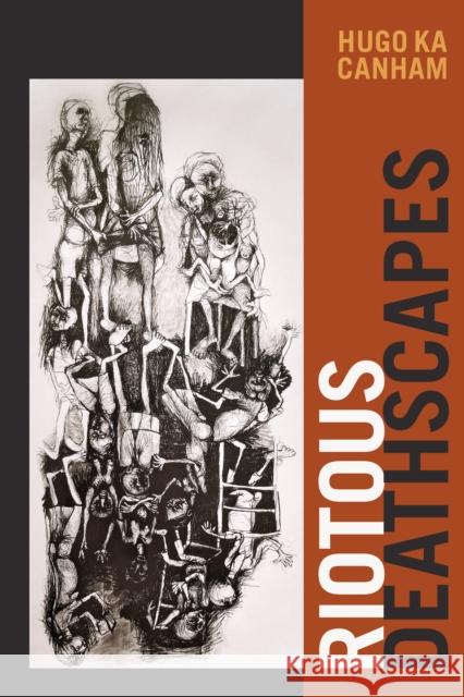 Riotous Deathscapes Hugo ka Canham 9781478019596 Duke University Press