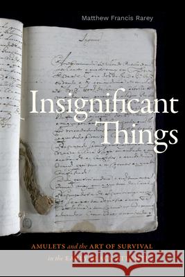 Insignificant Things: Amulets and the Art of Survival in the Early Black Atlantic Matthew Francis Rarey 9781478019855 Duke University Press