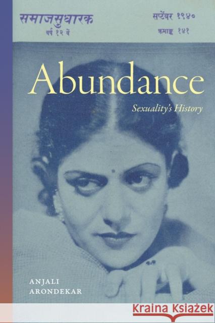Abundance: Sexuality's History Anjali Arondekar 9781478019909 Duke University Press