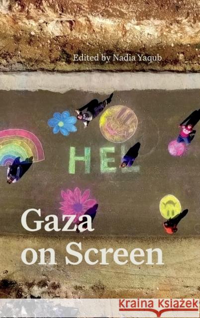 Gaza on Screen Nadia G. Yaqub 9781478019992 Duke University Press