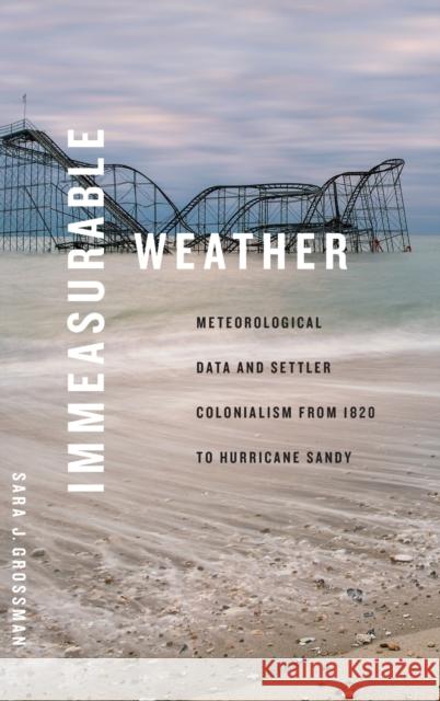 Immeasurable Weather Sara J. Grossman 9781478020059 Duke University Press