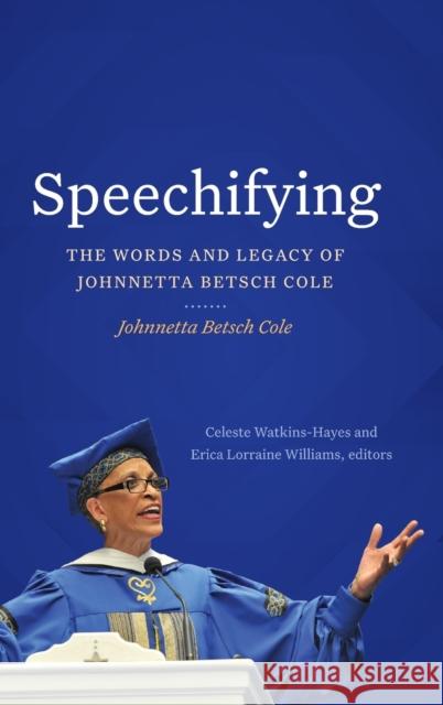 Speechifying: The Words and Legacy of Johnnetta Betsch Cole Cole, Johnnetta Betsch 9781478020233