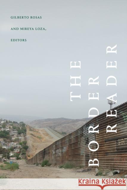 The Border Reader Gilberto Rosas Mireya Loza 9781478020257 Duke University Press