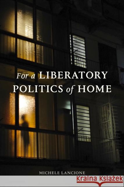 For a Liberatory Politics of Home Michele Lancione 9781478020523 Duke University Press
