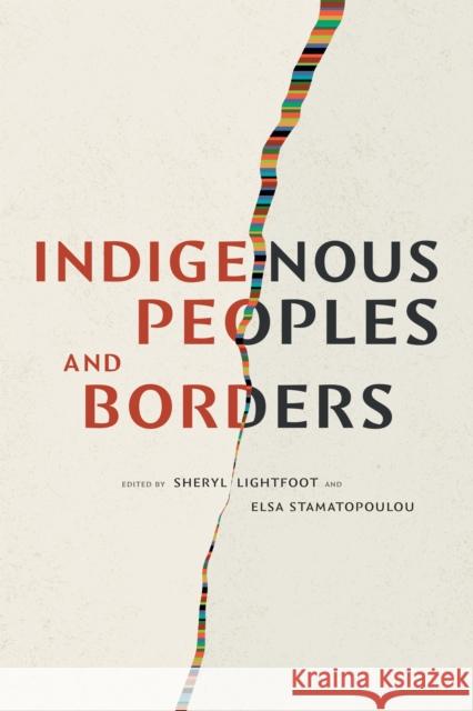 Indigenous Peoples and Borders Sheryl Lightfoot Elsa Stamatopoulou 9781478020691 Duke University Press