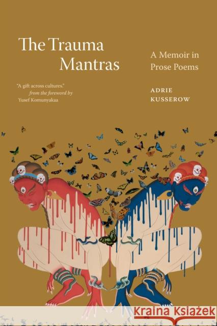 The Trauma Mantras: Prose Poems Adrie Kusserow 9781478020844 Duke University Press