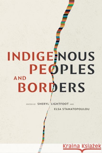 Indigenous Peoples and Borders Sheryl Lightfoot Elsa Stamatopoulou 9781478025474 Duke University Press