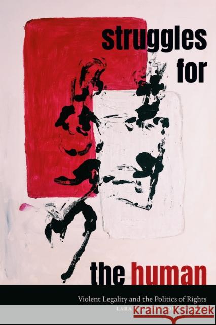 Struggles for the Human: Violent Legality and the Politics of Rights Lara Montesinos Coleman 9781478025566