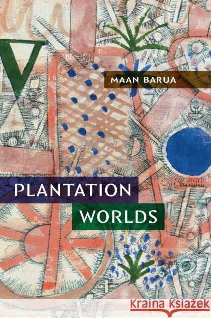 Plantation Worlds Maan Barua 9781478025610 Duke University Press