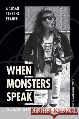 When Monsters Speak: A Susan Stryker Reader Susan Stryker McKenzie Wark 9781478026259