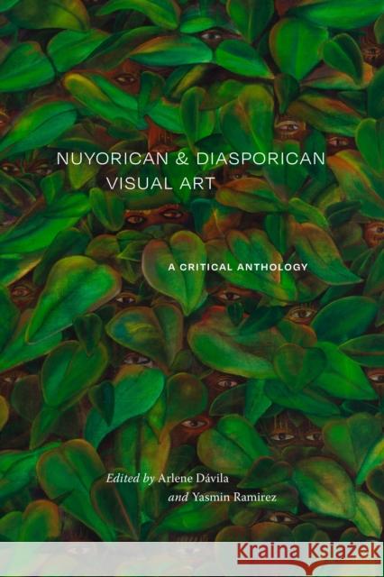 Nuyorican and Diasporican Visual Art: A Critical Anthology Arlene D?vila Yasmin Ram?rez 9781478026952 Duke University Press