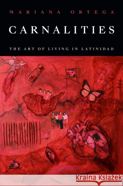 Carnal Aesthetics: The Art of Living in Latinidad Mariana Ortega 9781478028161 Duke University Press